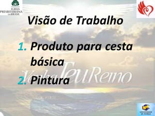 1. Produto para cesta
   básica
2. Pintura
 
