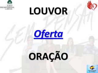 LOUVOR

Oferta

ORAÇÃO
 