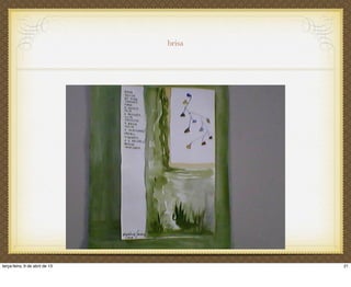 brisa
21terça-feira, 9 de abril de 13
 