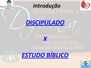 DISCIPULADO

      X

ESTUDO BÍBLICO
 