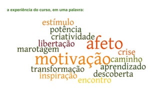 a experiência do curso, em uma palavra:
 