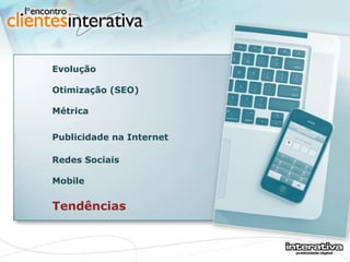 Evolução  Otimização (SEO) Métrica Publicidade na Internet Redes Sociais  Mobile Tendências 