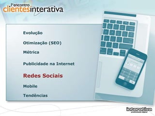 Evolução  Otimização (SEO) Métrica Publicidade na Internet Redes Sociais  Mobile Tendências 