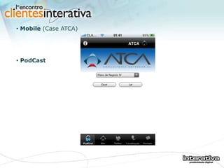<ul><li>Mobile  (Case ATCA) </li></ul><ul><li>PodCast </li></ul>