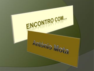 Encontro com… António Mota  