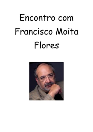 Encontro com
Francisco Moita
Flores

 