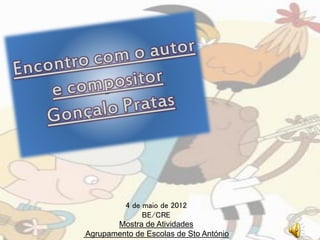 4 de maio de 2012
              BE/CRE
       Mostra de Atividades
Agrupamento de Escolas de Sto António
 