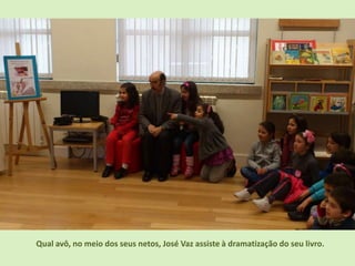 Qual avô, no meio dos seus netos, José Vaz assiste à dramatização do seu livro.
 