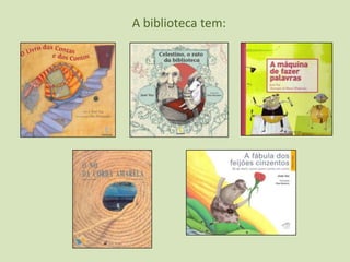 A biblioteca tem:
 