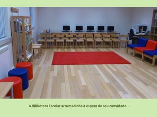 A Biblioteca Escolar arrumadinha à espera do seu convidado...
 