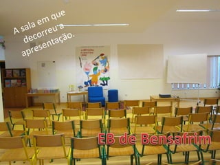 A sala em que
decorreu a
apresentação.
 