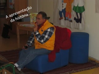 A apresentação
da história…
 