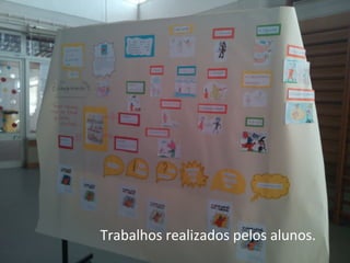Trabalhos realizados pelos alunos.
 