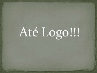 Até Logo!!!
 