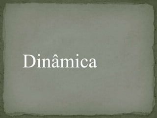 Dinâmica
 