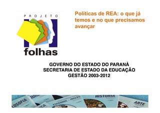 Políticas dePolíticas de REA: o que jáREA: o que já
temos e no que precisamostemos e no que precisamos
avançaravançar
 