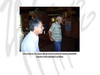 Churrasco na casa do primo Carlos Ernesto ZanettiSanta Felicidade/Curitiba