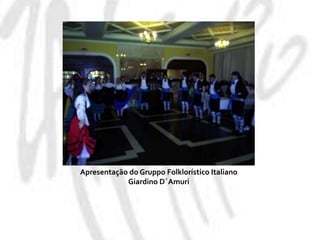 Apresentação do GruppoFolklorístico Italiano GiardinoD´Amuri