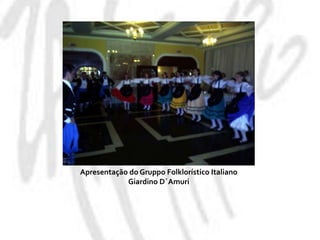 Apresentação do GruppoFolklorístico Italiano GiardinoD´Amuri
