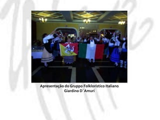 Apresentação do GruppoFolklorístico Italiano GiardinoD´Amuri