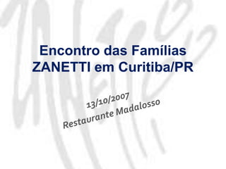 Encontro das FamíliasZANETTI em Curitiba/PR 13/10/2007 Restaurante Madalosso 