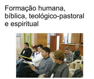 Formação humana, bíblica, teológico-pastoral e espiritual   