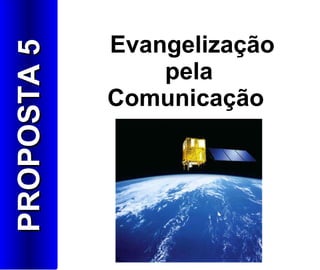 Evangelização pela Comunicação   PROPOSTA 5 