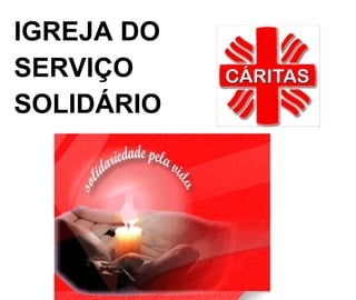 IGREJA DO  SERVIÇO  SOLIDÁRIO   
