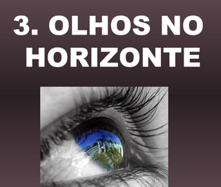 3. OLHOS NO HORIZONTE 