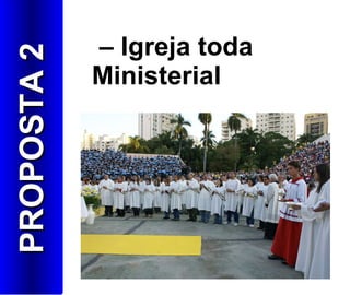 –  Igreja toda Ministerial   PROPOSTA 2 
