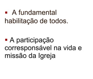 A fundamental habilitação de todos. A participação corresponsável na vida e missão da Igreja   