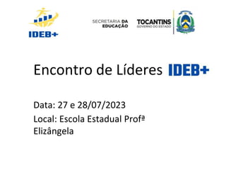 Encontro de Líderes -
Data: 27 e 28/07/2023
Local: Escola Estadual Profª
Elizângela
 