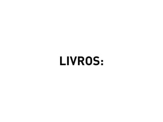 LIVROS:
 