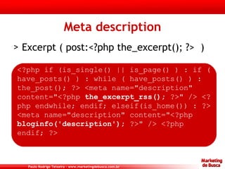 Meta description <ul><li>Excerpt ( post:<?php the_excerpt(); ?>  ) </li></ul><?php if (is_single() || is_page() ) : if ( h...