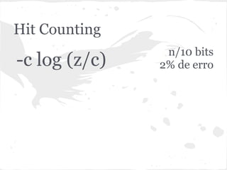 Hit Counting
                n/10 bits
-c log (z/c)   2% de erro
 