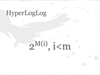 HyperLogLog



          M(i)
      2          , i<m
 