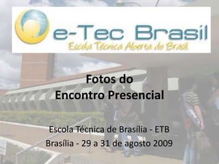 Fotos do Encontro Presencial Escola Técnica de Brasília - ETB  Brasília - 29 a 31 de agosto 2009 