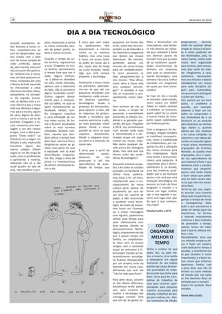 24 Dezembro de 2014 
É claro que nem todos 
os adolescentes têm 
exactamente a mesma 
rotina ou os mesmos 
hábitos, mas uma coisa 
é certa, em quase todas 
as ações do nosso dia a 
dia, sejam elas de longa 
ou curta duração, existe 
algo que está sempre 
presente: a tecnologia. 
Analisando a nossa rotina 
ao pormenor, apercebe-mo- 
nos de que até nas 
pequenas atividades que 
realizamos, estão presen-tes 
diversos aparelhos 
tecnológicos, desde a 
presença do microondas, 
para aquecer o leite, até 
às máquinas do ginásio. 
Desde a torradeira que 
usamos para torrar o pão, 
ao mais avançado smart 
phone. Desde o nosso 
portátil ao carro no qual 
viajamos diariamente. 
Desde a pequena esco-va 
elétrica à televisão da 
nossa sala. 
É certo que, a partir de 
determinado ponto, 
deixamos de nos 
preocupar e até nos 
apercebemos da quan-tidade 
de tempo que 
jetor, mostrando à turma 
os vários conteúdos atra-vés 
de power points, ví-deos 
e outros recursos. 
Quando o tempo de au-las 
termina, regressamos 
a casa. Chegados ao nos-so 
destino, aproveitamos 
o tempo livre que nos é 
dado. Alguns limitam- 
-se a deitar-se relaxados 
no sofá, vendo televisão, 
apenas com o telemóvel 
ao lado, não vá acontecer 
algum “escândalo social”. 
Outros seguem direta-mente 
para o computa-dor 
ou tablet, no qual se 
ligam imediatamente ao 
facebook, twitter, tum-blr, 
instagram, snapchat 
e uma infinidade de ou-tras 
redes sociais, de for-ma 
a ficarem atualizados 
sobre as mais recentes 
novidades. Existem, tam-bém, 
aqueles que deci-dem 
utilizar o tempo livre 
para fazer exercício físico, 
dirigindo-se assim ao gi-násio 
mais perto de casa 
e equipado com as mais 
diversificadas máquinas. 
Por fim, chega a hora de 
jantar e a inevitável hora 
de dormir, terminando as-sim 
o dia. 
Quando acordamos, to-dos 
fazemos a nossa ro-tina. 
Levantamo-nos ao 
som do despertador, que 
nos acorda com o belo 
som da nossa estação de 
rádio preferida, apesar 
de, pela manhã, esse som 
não ser assim tão aprecia-do. 
Vestimo-nos e toma-mos 
um bom pequeno-al-moço, 
composto por uma 
chávena de leite aquecida 
no microondas e umas 
deliciosas torradas, feitas, 
obviamente, na torradei-ra. 
De seguida, escova-mos 
os dentes com a es-cova 
eléctrica que a nossa 
mãe nos ofereceu e segui-mos 
para a escola, alguns 
de carro, alguns de auto-carro 
e outros a pé ou de 
bicicleta. Chegados à es-cola, 
enviamos uma men-sagem 
a um dos nossos 
amigos, com a típica per-gunta 
“Onde estás?” ou 
limitamo-nos a seguir em 
direção à sala, esperando 
encontrar algum dos 
nossos colegas. Depois 
segue-se um dia longo de 
aulas, com os professores 
a apresentar a matéria, 
utilizando não só o tão 
usual quadro de sala de 
aula, mas também o pro- 
DIA A DIA TECNOLÓGICO 
COMO 
ORGANIZAR 
MELHOR O 
TEMPO 
Tenho a certeza de que 
todos nós, ou pelo me-nos 
a maioria, já se sentiu 
a desesperar em algum 
momento do seu trajeto 
escolar por causa da enor-me 
quantidade de traba-lho 
escolar que tinha para 
fazer: livros para ler, mon-tanhas 
de trabalhos de 
casa para concluir, apre-sentações 
para preparar, 
matéria acumulada para 
estudar, trabalhos de gru-po 
para realizar, etc.. Nes-ses 
momentos de aflição, 
perguntaram, decerto, 
como foi possível deixar 
chegar as coisas a tal pon-to 
e como puderam ser 
tão desleixados, pois, na 
nossa mente, estava tudo 
muito bem organizado 
para termos, pelo menos, 
uma boa tarde de estu-do: 
chegávamos a casa, 
comíamos, descansáva-mos 
uns minutos e depois 
estudávamos um pouco 
para cada disciplina (al-gum 
para matemática, 
um pouco para português 
e assim por diante). 
Sim, parece ser um bom 
plano, o problema é 
quando, por exemplo, 
estamos a fazer um tra-balho 
no computador e 
nos lembramos de ir ao 
facebook ou ao youtube 
para fazermos ou vermos 
algo rápido e, quando 
damos por nós, estamos 
a ler coisas estúpidas na 
internet e a ver vídeos ab-surdos 
no youtube (gatos 
a tocar piano, momentos 
engraçados do Cristiano 
Ronaldo, as quedas mais 
engraçadas, etc.) e quan-do 
nos apercebemos do 
que estamos a fazer e que 
devíamos estar a estudar, 
notamos que desperdi-çamos 
uma tarde inteira 
a fazer coisas que podía-mos 
ter feito noutra altu-ra 
ou que nem era neces-sário 
fazer. 
Torna-se, por isso, urgen-te 
arranjar uma maneira 
eficaz que nos permita or-ganizar 
o tempo de modo 
a conseguirmos fazer 
tudo o que precisamos e 
ainda ter tempo para nos 
divertirmos. Se formos 
à internet encontramos 
inúmeros e bons métodos 
de aproveitar o tempo, 
apenas temos de saber 
qual o que se adequa me-lhor 
a nós. 
Pessoalmente, acho que 
um método simples e efi-caz 
é fazer um horário, 
onde dedicamos tempo a 
estudar, a divertirmo-nos 
(o que também é muito 
importante), e a fazer ou-tras 
coisas que achemos 
oportunas. Porém, vale 
a pena dizer que não há 
horário ou outro método 
de estudo que nos valha 
se não tivermos força de 
vontade para o cumprir. 
Espero ter ajudado. Bons 
estudos. 
Teresa Silva 11CSE1 
passamos em frente dos 
ecrãs, sejam eles do com-putador 
ou da televisão, e 
da importância exagerada 
que damos aos nossos 
telemóveis. No entanto, 
perdendo apenas uns 
minutos do nosso tempo 
para ver verdadeiramen-te 
como passamos os 
dias, perguntamo-nos a 
nós mesmo: “Mas afinal, 
como seria a nossa vida 
sem qualquer tecnolo-gia?”. 
A verdade é que 
não sei responder e, pro-vavelmente, 
nunca sabe-rei. 
Sem nenhum de nós se 
dar conta, o tempo foi 
passando, a mentalidade 
evoluindo, os hábitos mu-dando 
e as gerações pas-sando, 
até que, chegados 
a 2014, nos encontramos 
num mundo onde tudo 
é informatizado e a tec-nologia 
ocupa um papel 
central nas nossas vidas. 
Não existe qualquer dú-vida 
acerca das vantagens 
desta, mas será que nos 
damos conta das verda-deiras 
desvantagens? 
Enquanto estamos ocupa-dos 
a ler todos os estados 
postados no facebook na 
última hora, podería-mos 
estar a ler um livro, 
contribuindo para o en-riquecimento 
da nossa 
cultura geral, apesar de 
atualmente ser raro ler 
um livro em suporte de 
papel, e não recorrendo 
a qualquer outra tecno-logia. 
Ao invés de passar-mos 
horas em chamada 
ou a trocar mensagens 
com alguém, poderíamos 
utilizar esse tempo para 
estar efetivamente com 
essa pessoa. Devido ao 
desenvolvimento tecno-lógico, 
esquecemo-nos do 
que é passar tempo em 
família, ou simplesmen-te 
estar com os nossos 
amigos, sem o constante 
toque do telemóvel a in-terromper. 
Devido ao de-senvolvimento 
tecnológi-co 
ficamos desesperados 
por um simples corte da 
internet em nossa casa, 
afirmando que sem ela 
“não há nada para fazer”. 
Para além disso, existem 
as tão óbvias diferenças 
económicas entre países 
que, para surpresa de 
muitos, a tecnologia não 
consegue resolver. Será 
que em vez de gastar mi-lhões 
a desenvolver um 
novo Iphone, este dinhei-ro 
não deveria ser utiliza-do 
para combater a fome 
nos diversos países do 
mundo? Será que ao invés 
de se investirem quanti-dades 
enormíssimas de 
dinheiro em empresas 
com vista ao desenvolvi-mento 
tecnológico, este 
dinheiro não seria melhor 
investido em programas 
de ajuda aos mais neces-sitados? 
Se hoje em dia o mundo 
se encontra neste estado, 
como estará em 2050? 
Talvez os robots venham 
a substituir os humanos, 
quem sabe? Ou os carros 
e outros meios de trans-porte 
sejam substituídos 
por teletransportes. 
Com o progresso da tec-nologia, 
chegam também 
as inevitáveis consequên-cias, 
como a substituição 
de trabalhadores por má-quinas 
ou até a utilização 
dos novos recursos para 
fins indesejáveis. Nada 
mais tendo a acrescentar, 
coloco uma pergunta. A 
capacidade para o desen-volvimento 
é, se dúvida, 
uma das melhores quali-dades 
que o ser humano 
possui, mas será que uma 
evolução tecnológica em 
excesso ao invés de fazer 
progredir o mundo e o 
tornar um lugar melhor, 
não o fará regredir e tor-ná- 
lo num lugar bem pior 
do que o que conhece-mos 
hoje? 
Cláudia Coelho, 11CT2 
 