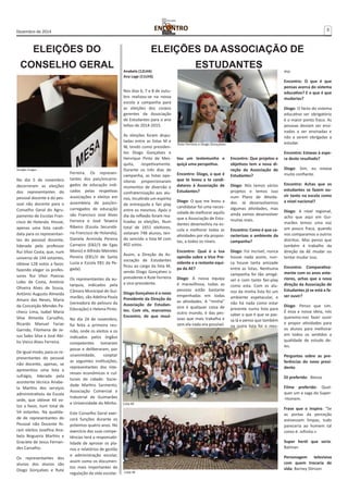 Dezembro de 2014 3 
No dia 5 de novembro 
decorreram as eleições 
dos representantes do 
pessoal docente e do pes-soal 
não docente para o 
Conselho Geral do Agru-pamento 
de Escolas Fran-cisco 
de Holanda. Houve, 
apenas uma lista candi-data 
para os representan-tes 
do pessoal docente, 
liderada pelo professor 
Rui Vítor Costa, que, num 
universo de 144 votantes, 
obteve 128 votos a favor, 
fazendo eleger os profes-sores 
Rui Vítor Poeiras 
Lobo da Costa, António 
Oliveira Alves de Sousa, 
António Augusto Almeida 
Amaro das Neves, Maria 
da Conceição Mendes Pa-checo 
Lima, Isabel Maria 
Silva Almeida Carvalho, 
Ricardo Manuel Farias 
Garrido, Filomena de Je-sus 
Sales Silva e José Abí-lio 
Vieira Alves Ferreira. 
De igual modo, para os re-presentantes 
do pessoal 
não docente, apenas, se 
apresentou uma lista a 
sufrágio, liderada pela 
assistente técnica Anabe-la 
Martins dos serviços 
administrativos da Escola 
sede, que obteve 44 vo-tos 
a favor, num total de 
54 votantes. Na qualida-de 
de representantes do 
Pessoal não Docente fo-ram 
eleitos Josefina Ana-bela 
Nogueira Martins e 
Graciete de Jesus Fernan-des 
Carvalho. 
Os representantes dos 
alunos dos alunos são 
Diogo Gonçalves e Rute 
Ferreira. Os represen-tantes 
dos pais/encarre-gados 
de educação indi-cados 
pelas respetivas 
associações e eleitos em 
assembleia de pais/en-carregados 
de educação 
são Francisco José Alves 
Ferreira e José Teixeira 
Ribeiro (Escola Secundá-ria 
Francisco de Holanda), 
Daniela Arminda Pereira 
Carneiro (EB2/3 de Egas 
Moniz) e Alfredo Meireles 
Pereira (EB1/JI de Santa 
Luzia e Escola EB1 da Pe-gada). 
Os representantes da au-tarquia, 
indicados pela 
Câmara Municipal de Gui-marães, 
são Adelina Paula 
(vereadora do pelouro da 
Educação) e Helena Pinto. 
No dia 24 de novembro, 
foi feita a primeira reu-nião, 
onde os eleitos e os 
indicados pelos órgãos 
competentes tomaram 
posse e deliberaram, por 
unanimidade, cooptar 
as seguintes instituições, 
representantes dos inte-resses 
económicos e cul-turais 
da cidade: Socie-dade 
Martins Sarmento, 
Associação Comercial e 
Industrial de Guimarães 
e Universidade do Minho. 
Este Conselho Geral exer-cerá 
funções durante os 
próximos quatro anos. No 
exercício das suas compe-tências 
terá a responsabi-lidade 
de aprovar os pla-nos 
e relatórios de gestão 
e administração escolar, 
assim como os documen-tos 
mais importantes de 
regulação da vida escolar. 
Anabela (12LH4) 
Ana Lage (11LH3) 
Nos dias 6, 7 e 8 de outu-bro 
realizou-se na nossa 
escola a campanha para 
as eleições dos corpos 
gerentes da Associação 
de Estudantes para o ano 
letivo de 2014-2015. 
As eleições foram dispu-tadas 
entre as listas M e 
W, tendo como presiden-tes 
Diogo Gonçalves e 
Henrique Pinto de Mes-quita, 
respetivamente. 
Durante os três dias de 
campanha, as listas opo-sitoras 
proporcionaram 
momentos de diversão e 
confraternização aos alu-nos, 
incutindo um espírito 
de entreajuda e fair play 
entre os mesmos. Após o 
dia da reflexão foram rea-lizadas 
as eleições. Num 
total de 1651 eleitores, 
votaram 748 alunos, ten-do 
vencido a lista M com 
402 votos. 
Assim, a Direção da As-sociação 
de Estudantes 
ficou ao cargo da lista M, 
sendo Diogo Gonçalves o 
presidente e Rute Ferreira 
a vice-presidente. 
Diogo Gonçalves é o novo 
Presidente da Direção da 
Associação de Estudan-tes. 
Com ele, marcamos 
Encontro, de que resul-tou 
um testemunho e 
quiçá uma perspetiva. 
Encontro: Diogo, o que é 
que te levou a te candi-datares 
à Associação de 
Estudantes? 
Diogo: O que me levou a 
candidatar foi uma neces-sidade 
de melhorar aquilo 
que a Associação de Estu-dantes 
desenvolvia na es-cola 
e melhorar todas as 
atividades por ela propos-tas, 
a todos os níveis. 
Encontro: Qual é a tua 
opinião sobre a Vice Pre-sidente 
e a restante equi-pa 
da AE? 
Diogo: A nossa equipa 
é maravilhosa, todas as 
pessoas estão bastante 
empenhadas em todas 
as atividades. A “minha” 
vice é qualquer coisa de 
outro mundo, é das pes-soas 
que mais trabalha e 
sem ela nada era possível. 
Encontro: Que projetos e 
objetivos tem a nova di-reção 
da Associação de 
Estudantes? 
Diogo: Nós temos vários 
projetos e temos isso 
num Plano de Ativida-des. 
Já desenvolvemos 
algumas atividades, mas 
ainda vamos desenvolver 
muitas mais. 
Encontro: Como é que ca-racterizas 
o ambiente da 
campanha? 
Diogo: Foi incrível, nunca 
houve nada assim, nun-ca 
houve tanta amizade 
entre as listas. Nenhuma 
campanha foi tão amigá-vel 
e com tanto fair-play 
como esta. Com os alu-nos 
da minha lista foi um 
ambiente espetacular, e 
não há nada como estar 
presente numa lista para 
saber o que é que se pas-sa 
lá e penso que também 
na outra lista foi o mes-mo. 
Encontro: O que é que 
pensas acerca do sistema 
educativo? E o que é que 
mudarias? 
Diogo: O facto do sistema 
educativo ser obrigatório 
é o maior ponto fraco. As 
pessoas deviam ser ensi-nadas 
a ser ensinadas e 
não a serem obrigadas a 
estudar. 
Encontro: Estavas à espe-ra 
deste resultado? 
Diogo: Sim, eu estava 
muito confiante. 
Encontro: Achas que os 
estudantes se fazem ou-vir 
tanto na escola como 
a nível nacional? 
Diogo: A nível regional, 
acho que aqui em Gui-marães 
temos uma voz 
um pouco fraca, quando 
nos comparamos a outros 
distritos. Mas penso que 
também é trabalho da 
direção da AE mudar ou 
tentar mudar isso. 
Encontro: Comparativa-mente 
com os anos ante-riores, 
achas que a nova 
direção da Associação de 
Estudantes já se está a fa-zer 
ouvir? 
Diogo: Penso que sim. 
É essa a nossa ideia, nós 
queremo-nos fazer ouvir 
e propor atividades para 
os alunos para melhorar 
em todos os sentidos a 
qualidade de estudo de-les. 
Perguntas sobre as pre-ferências 
do novo presi-dente. 
DJ preferido: Alesso 
Filme preferido: Qual-quer 
um a saga do Super- 
-Homem. 
Frase que o inspira: “Se 
as portas da perceção 
estivessem limpas, tudo 
pareceria ao homem tal 
como é: infinito.» 
Super herói que seria: 
Batman 
Personagem televisiva 
com quem trocaria de 
vida: Barney Stinson 
Google images 
Rute Ferreira e Diogo Gonçalves 
Lista M 
Lista W 
ELEIÇÕES DO 
CONSELHO GERAL 
ELEIÇÕES DA ASSOCIAÇÃO DE 
ESTUDANTES 
 