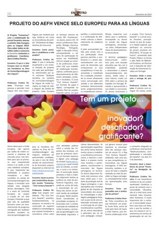 4 Dezembro de 2014 
PROJETO DO AEFH VENCE SELO EUROPEU PARA AS LÍNGUAS 
O Projeto “Comenius” 
com a colaboração do 
jornal Encontro venceu 
o prémio Selo Europeu 
para as Línguas 2014. 
Para saber todos os de-talhes 
sobre o concurso 
o Encontro contactou a 
professora Coordena-dora 
Cristina Pereira. 
Encontro: O que é o Selo 
Europeu para as Iniciati-vas 
Inovadoras na Área 
do Ensino/Aprendizagem 
das Línguas? 
Professora Cristina Pe-reira: 
“Encorajar mais 
pessoas a aprender mais 
línguas tem uma impor-tância 
óbvia para a União 
Europeia, não apenas 
por razões de ordem co-mercial 
e industrial do 
mercado único, mas tam-bém 
para que se promo-va 
uma compreensão 
mútua e se ajude a criar 
uma cidadania europeia. 
É, pois, importante dar 
visibilidade a projetos 
inovadores e bem-sucedidos 
no campo do 
ensino/aprendizagem das 
línguas, e encorajar uma 
adoção mais alargada 
dessas abordagens. Esta 
é a meta da Comissão 
Europeia ao propor 
a criação de um Selo 
Europeu. Pretende-se que 
este selo de qualidade 
funcione como um reco-nhecimento 
do progresso 
conseguido por qualquer 
iniciativa europeia na 
área da aprendizagem das 
línguas, por modesta que 
seja, tendo-se em conta 
as circunstâncias de parti-da.” 
(Preâmbulo do Regu-lamento 
do Concurso) 
Encontro: Como proce-deu 
à candidatura a este 
projeto? 
Professora Cristina Pe-reira: 
O selo é atribuído 
anualmente a um núme-ro 
limitado de projetos 
em cada país participan-te, 
selecionados por jú-ris 
nacionais. Qualquer 
iniciativa, no contexto 
do ensino/aprendizagem 
de línguas da União Eu-ropeia, 
ao longo da vida, 
é elegível. No âmbito do 
projecto «Selo Europeu 
para as Iniciativas Ino-vadoras 
na Área do En-sino/ 
Aprendizagem das 
Línguas», puderam ser 
apresentadas candidatu-ras 
para o ano de 2014, 
através do preenchimen-to 
de formulário próprio, 
disponível na Internet em 
http://www.proalv.pt/ 
erasmusmais. 
Encontro: Quais as princi-pais 
caraterísticas do pro-jeto 
escolar “Comenius- 
-“21st Century Hazards”? 
Professora Cristina Pe-reira: 
Este projeto mul-tilateral, 
“The 21st Cen-tury 
Hazards”, assentou, 
fundamentalmente, na 
pesquisa, no estudo e na 
construção de suportes 
didáticos e metodológicos 
que visavam enriquecer a 
consciência crítica sobre 
as ameaças naturais do 
século XXI. Envolveram- 
-se alunos, jovens (10- 19 
anos) e professores (Geo-grafia, 
Biologia, Química, 
Psicologia, Português, 
Inglês e Educação Física), 
correspondendo a um 
rácio de participação de 
alunos nas mobilidades 
(14) em relação ao núme-ro 
de professores envol-vidos 
(10) num trabalho 
de colaboração transdis-ciplinar, 
confluindo para o 
desenvolvimento de dife-rentes 
atividades, produ-tos 
e resultados. O curso 
“21st Century Hazards”, 
em formato de papel e 
digital, corresponde ao 
produto final do projeto, 
havendo outros: um guia 
com atividades práticas 
sobre o estudo dos im-pactos 
das ameaças, um 
guia de primeiros socor-ros 
em formato impresso 
e digital, uma webpage 
do projeto (www.cast-co-menius. 
ro), a qual remete 
para os estudos, as análi-ses, 
o curso e os conteú-dos. 
A construção destes 
produtos e todo o traba-lho 
subjacente revelou-se 
profícua ao nível da pro-ficiência 
linguística, real-çando- 
se, acima de tudo, 
a manutenção da con-fiança 
dos alunos ao per-mitir 
tarefas de oralidade 
em grupo. Neste projeto, 
foram consideradas as 
prioridades europeias re-lacionadas 
com: a contex-tualização 
da realidade da 
União Europeia; a promo-ção 
da aprendizagem e da 
diversidade linguística; a 
partilha, o conhecimento 
e a combinação de dife-rentes 
culturas; o desen-volvimento 
da cidadania 
europeia. 
O valor acrescentado ob-tido 
pela escola com a 
sua participação nesta 
parceria permitiu a pro-fessores 
e a alunos ope-racionalizarem 
um con-junto 
de dimensões que 
enriqueceram as suas 
competências. A mais de-senvolvida 
e trabalhada 
foi a oralidade, envolven-do 
os alunos ativamente 
numa comunicação com 
sentido e em diferentes 
contextos demonstrando 
assim, progressivamente, 
as competências comuni-cativas 
desenvolvidas. As 
apresentações específicas 
dos vários temas levaram 
muitos alunos a trabalhar 
a sua eficiência comunica-cional, 
a valorizar a orali-dade 
e a estarem muito 
mais recetivos e partici-pativos, 
reconhecendo a 
mais-valia das línguas 
estrangeiras no terreno. 
Os alunos adquiriram du-rante 
este processo uma 
base sólida para o con-texto 
da produção oral de 
língua estrangeira, o que 
exemplifica esta iniciativa 
global de dar resposta às 
necessidades dos alunos. 
As metodologias e abor-dagens 
pedagógicas forja-ram- 
se por via de uma co-laboração 
orientada para 
a construção de um saber 
transdisciplinar e partilha-do 
(os alunos descobrem 
e aprendem por si), de 
uma pedagogia compar-tilhada, 
inspirá-los com 
afecto para o ambiente, 
encorajando os alunos 
no estudo das línguas 
estrangeiras, encarando- 
-as como indispensáveis 
meios do desenvolvimen-to 
sociocultural. 
O domínio pedagógico 
transcurricular contri-buiu 
para uma atuação 
educativa que deu voz à 
criatividade, ajudando 
a desenvolver o próprio 
empreendedorismo dos 
alunos, tendo estes, a 
nível interno, criado um 
DVD sobre a semana de 
trabalho em Portugal, fil-mando 
e apresentando a 
sua cidade e a sua escola. 
Os alunos recorreram a 
um género musical para 
expressar as preocupa-ções 
das ameaças natu-rais 
do século 21, o Rap 
”21st Century Hazards”, 
validando, mais uma vez, 
as suas competências co-municativas 
nas línguas 
estrangeiras. O DVD tes-temunha, 
também, o al-cance 
de todo o trabalho 
realizado ao nível da pro-sódia 
na língua estrangei-ra, 
nomeadamente visível 
nas apresentações orais 
formais. 
Encontro: Ficou sur-preendida 
com a atribui-ção 
do prémio? 
Professora Cristina Perei-ra: 
Tinha consciência de 
que tínhamos um proje-to 
muito forte, acima de 
tudo pelo facto de haver, 
a nível interno, uma for-tíssima 
colaboração entre 
o projeto “21st Century 
Hazards” e o jornal esco-lar 
Encontro, principal-mente 
no que diz respei-to 
à edição especial, que 
participou no concurso 
de jornais escolares em 
2012/2013, “A Europa no 
Futuro”, promovido pelo 
Projeto Público na Escola 
e pela Rede de Bibliote-cas 
Escolares, em Parceria 
com o Gabinete de Infor-mação 
do Parlamento Eu-ropeu 
em Portugal. 
Encontro: Onde e como 
será a entrega do pré-mio? 
Professora Cristina Pe-reira: 
O prémio será en-tregue 
em Lisboa, sendo 
a cerimónia integrada na 
conferência internacional 
“Multiculturalismo, com-petitividade 
e mercados 
de trabalho”, nos dias 4 e 
5 de dezembro. 
Encontro: Qual a impor-tância 
do jornal “Encon-tro” 
na divulgação do 
projeto? 
Professora Cristina Pe-reira: 
A sua importância 
revestiu-se de um caráter 
inestimável. Constituiu a 
ponte de contacto com a 
comunidade educativa, 
não só a nível local como 
nacional, indo, inclusive, 
além fronteiras. É muito 
importante dar a conhe-cer 
à comunidade educa-tiva 
o que está a ser feito, 
pois o que faz sentido, o 
que cria riqueza é um in-vestimento 
em termos de 
perpetuação de um tra- 
 