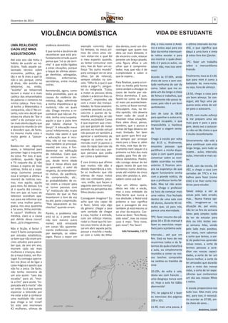 Dezembro de 2014 9 
VIDA DE ESTUDANTE 
Olá, o meu nome é Antó-nio 
e estou aqui para vos 
falar da minha interessan-te 
rotina escolar e para 
vos mostrar o quão diver-tido 
é ir para as aulas...ou 
talvez não, mas isso vere-mos! 
Acordo às 07:00h, ainda 
cheio de sono e sem von-tade 
nenhuma de sair da 
cama. Saber que me es-pera 
um dia longo e cheio 
de fichas e trabalhos, que 
obviamente não posso re-cusar, 
pois não é um bom 
sentimento. 
Saio de casa às 08:00 
para apanhar o autocarro, 
sempre ocupado, o que 
impossibilita a hipótese 
de fazer a viagem senta-do. 
Chego à escola por volta 
das 8:15 e, finalmente, 
encontro pessoas que 
partilham a minha dispo-sição 
e com quem posso 
conversar sobre as novi-dades 
ocorridas na noite 
anterior. E ficamos sem-pre 
na esperança de que 
algum funcionário venha 
com a grande notícia, de 
que o professor tenha fal-tado. 
Mas tal não acon-tece. 
Chega o professor 
na hora de começar mais 
uma rotina. Fico fechado 
dentro de uma sala com 
30 alunos, durante 90 mi-nutos 
que, cá para nós, 
parece uma eternidade. 
TPC: fazer resumo das pá-ginas 
34 e 35 do manual e 
fazer os exercícios respe-tivos 
para a próxima aula 
Intervalo... até que em 
fim. Está na hora de nos 
reunirmos todos e de fa-larmos 
do quão chata fora 
a aula, ou simplesmente 
reunidos a comer os nos-sos 
lanches comprados 
na cantina ou trazidos de 
casa. 
10:10h, de volta à sala, 
desta vez com francês ... 
uma desgraça nunca vem 
só. Hoje a aula foi tããão 
aborrecida! 
TPC: ler página 67 e fazer 
os exercícios das páginas 
100 e 101. 
11:40, mais uma pausa, é 
o último intervalo da ma-nhã, 
o que significa que 
daqui a uma hora e meia 
já estou fora das (j)aulas. 
TPC: fazer um trabalho 
sobre o mercantilismo 
Francês 
Finalmente, toca às 13:20, 
que para mim é como a 
badalada da meia-noite, 
ou seja, hora de almoço. 
13:50, chego a casa para 
um bom almoço. Se con-seguir, 
até faço uma pe-quena 
sesta antes de vol-tar 
para o autocarro. 
15:20, com muito esforço 
lá me preparo uma vez 
mais para ir para a para-gem, 
desta vez o autocar-ro 
não vai tão cheio o que 
é muito reconfortante. 
Sinceramente não vale a 
pena continuar com esta 
lenga lenga, pois tudo se 
repete... aulas, intervalo, 
aulas, intervalo e mais au-las. 
18:30, saio da escola, DE 
VEZ, e chego a casa com 
carradas de TPC’s e tra-balhos 
para fazer (como 
este) e se tiver sorte ma-térias 
para estudar. 
Talvez esteja a ver as 
coisas pelo lado errado, 
mas... Numa franca opi-nião, 
imaginem-se na 
situação de, por vezes, 
não ter os fins de semana 
livres pela simples razão 
de ter de estudar para 
dois ou três testes nes-sa 
semana. Mas, vendo 
pelo lado mais positivo, 
por vezes, nem sabemos 
a sorte que temos, a sor-te 
de podermos aprender 
coisas novas, a sorte de 
termos pessoas a acre-ditar 
nas nossas capaci-dades, 
a sorte de ter um 
futuro melhor, a sorte de 
ter amizades que durarão 
para o resto das nossas 
vidas, a sorte de ter expe-riências 
que contaremos 
um dia aos nossos filhos 
e netos. 
A escola proporciona-nos 
tudo isso. Mas mais uma 
vez, para isso, é necessá-rio 
acordar as 07:00, ain-da 
cheio de sono... 
Anónimo, 11LH3 
VIOLÊNCIA DOMÉSTICA 
UMA REALIDADE 
CADA VEZ MAIS 
ASSUSTADORA 
Até este ano não tinha o 
hábito de assistir ao no-ticiário. 
Todo aquele pa-lavreado 
técnico sobre 
economia, política, ges-tão 
e sei lá mais o quê (e 
não o sei, porque, como 
já disse, não assistia ao 
telejornal, ou, então, 
“assistia” ao telejornal) 
teciam o maior e o mais 
caótico dos emaranhados 
de palavras e números na 
minha cabeça. Para isso, 
já tenho a Matemática e 
companhia, não é? No en-tanto, 
este ano decidi que 
estava na altura de “dar o 
salto” e de começar a es-tar 
mais atenta àquilo que 
se passa no mundo (e vim 
a descobrir que, de facto, 
há mesmo muita coisa e 
muita gente a “passar- 
-se”). 
Bastou-me ver, algumas 
vezes, o telejornal para 
perceber logo o esquema 
da coisa. Por isso, é que, 
confesso, quando liguei 
a TV naquele dia, já não 
estava à espera de boas 
notícias, tinha só a espe-rança 
(somente porque 
essa é sempre a última a 
morrer) de notícias neu-tras, 
mas aquilo, aquilo 
para mim, foi demais. Era 
já o quarto dia consecu-tivo 
em que as luzes do 
televisor acendiam ape-nas 
para me informar que 
mais uma mulher portu-guesa, 
nos seus quarenta 
e tal anos, tinha morrido. 
A causa? Violência do-méstica, 
claro e a causa 
por detrás dessa causa? 
Bem...já lá chegaremos. 
Não é ficção, é facto! E 
mais! É facto comprovado 
por estudos estatísticos, 
se bem que não eram pre-cisos 
estudos para perce-ber 
que, de ano em ano, 
morrem cada vez mais 
mulheres e crianças, devi-do 
a maus-tratos, em Por-tugal. 
Eu consegui aperce-ber- 
me disso só de ligar a 
caixa mágica e aposto que 
não fui a única. De facto, 
não tenho memória de 
um ano assim: “caiu das 
escadas” para ali, “mor-ta 
a tiro” para acolá, “es-pancada 
até à morte” não 
sei onde. Eu é que queria 
espancar a televisão por 
me estar a dar a conhecer 
uma realidade tão cruel 
que chega a ser irreal! 
Só este ano morreram 
42 mulheres, vítimas de 
violência doméstica. 
E que tenha a decência de 
reconhecer que está pro-fundamente 
errado quem 
pensa que “só os da terri-nha” 
é que estão ligados 
a estas situações, porque 
o leque de vítimas abran-ge 
dentistas, advogadas, 
médicas, enfermeiras, 
secretárias, entre muitas 
outras. 
Remetendo, agora, como 
tinha prometido, para as 
causas da violência do-méstica, 
digo, admitindo 
a minha impotência e ig-norância, 
não sei quais 
são. Chego mesmo a re-conhecer 
que não sei. Po-rém, 
tenho uma suspeita: 
aquilo a que o povo tem 
por hábito chamar “o 
berço”. A educação meus 
caros! Infelizmente, o que 
muitos não veem é que 
a educação que é incu-tida, 
não só nas escolas, 
mas também (e principal-mente) 
em casa, é fun-damental 
na edificação 
do indivíduo. Claro que, 
se ensinarem às crian-ças, 
desde tenra idade 
(que é nessa altura que 
se aprende), o valor do 
respeito, do entendimen-to 
mútuo, da paciência, 
da compreensão, etc., 
as probabilidades de es-tas 
virem a crescer para 
se tornar pessoas com 
“p” maiúsculo são muito 
maiores do que se lhes 
levantarem o tom de voz 
ou até, passe a expressão, 
“lhes aquecerem as bo-chechas” 
quando erram. 
Porém, o problema não 
está só aí, a peste (que 
não tem mesmo outro 
nome) está enraizada 
em coisas tão aparente-mente 
inofensivas como, 
por exemplo, os video-jogos. 
Passo a expor um 
exemplo concreto. Aqui 
há tempos, os meus pri-mos 
de cinco anos vie-ram 
visitar-me e qual foi 
o meu espanto quando, 
ao tentar comunicar com 
eles, tive de fazer um es-forço 
“do outro mundo” 
para conseguir ver os seus 
olhos (só de relance), 
sempre colados na con-sola. 
“Olha lá, a que é que 
estás a jogar?», pergun-tei 
eu indignada. “Estou 
a matar as pessoas desta 
cidade e a destruir-lhes os 
tanques”, respondeu ele 
com a maior das tranqui-lidades. 
Se fosse anatomi-camente 
possível, eu juro, 
caía-me o queixo de ta-manha 
admiração, se não 
mesmo, escândalo! Como 
é que esperam que crian-ças 
que gostam de matar 
pessoas no mundo virtual 
não possam vir também a 
apreciar o sentimento de 
magoar os outros na di-mensão 
real? Já parece o 
caso do rapaz que caiu da 
varanda de sua casa, por-que 
pensava que podia 
ser como o Spiderman. 
É com tristeza que afirmo 
que muitos não dão a 
devida importância a isto. 
Se as mulheres que são 
vítimas de maus tratos 
não vos comovem, peço- 
-vos, então, que façam o 
seguinte exercício mental: 
pensem na perspetiva dos 
filhos destes casais. 
Conseguem imaginar? Eu 
acho que sou capaz de 
o fazer, talvez seja algo 
do género: chegar a casa 
sem vontade de chegar 
a casa, hesitar à entrada, 
com um esforço imenso, 
rodar a chave que há tan-tos 
anos treme só de pen-sar 
em abrir aquela porta, 
pousar a mochila a medo, 
só com o ruído do titilar 
dos dentes, ouvir um cho-ramingar 
que quem nos 
dera ser mais distante, ir 
de encontro a ele, estacar 
perante um braço pisado, 
uma figura altiva e um 
olhar que é comprome-tedor, 
mas que não é de 
cumplicidade e saber o 
que te espera... 
Para finalizar, quero só cri-ticar 
os media pela forma 
como andam a divulgar os 
casos de morte por vio-lência 
doméstica. É que, 
fazem-no como se fosse 
só mais um acontecimen-to, 
como se fosse normal. 
Desculpem, mas, na mi-nha 
opinião, não deveria 
haver nada de usual a 
envolver estas situações. 
Para além disso, penso, 
também, que o acesso a 
armas de fogo deveria ser 
mais limitado. Sei bem 
que quem quer ferir aca-ba 
sempre por arranjar 
meio para o fazer e, além 
do mais, este tipo de ins-trumento 
nem sequer é o 
primeiro na lista dos mais 
usados para fins de vio-lência 
doméstica. Porém, 
não consigo deixar de ter 
algum receio de que nos 
tornemos numa América, 
onde até miúdos de cinco 
anos têm pistolas e, pior, 
sabem como usá-las! 
Faço um último apelo, 
desta vez não a vocês, 
mas a essa entidade do 
Pólo-Norte que nunca a 
nos desilude: o Natal está 
próximo e isso significa 
que a passagem de ano 
também já está mesmo aí 
ao virar da esquina. Cos-tuma- 
se dizer: “Ano Novo, 
vida nova”, mas no nosso 
caso é mais: “Ano novo, 
país novo”. Por favor! 
Inês Fernandes, 11CT2 
 
