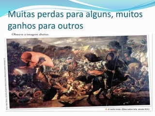 Muitas perdas para alguns, muitos
ganhos para outros
 