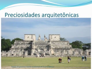Preciosidades arquitetônicas
Templo dos guerreiros (maias), na península de Yucatán (México)
 