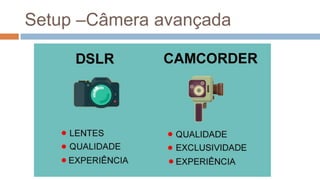 Setup –Câmera avançada
 