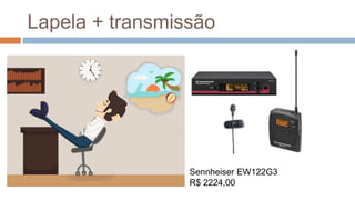Lapela + transmissão
Sennheiser EW122G3
R$ 2224,00
MICROFONE SEM FIO
LYCO UHXPRO01 HLI
R$ 576,00
 