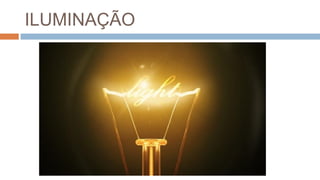 ILUMINAÇÃO
 