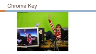 Chroma Key
 