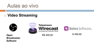 Aulas ao vivo
$ 499,99R$ 495,00
 Video Streaming
Open
Broadcaster
Software
 