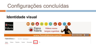 Configurações concluídas
Identidade visual
 
