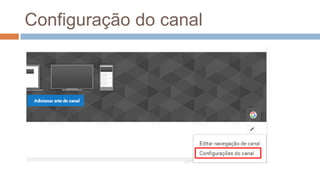 Configuração do canal
 